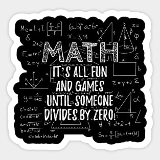 Math - It's all fun and games until someone devides by zero Sticker